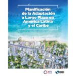 Publicación: Planificación de la adaptación a largo plazo en América Latina y el Caribe