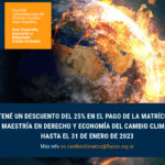 Obtené un 25% de descuento en el pago de la matrícula de la Maestría en Derecho y Economía del Cambio Climático de FLACSO Argentina