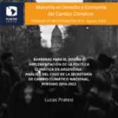 BARRERAS PARA EL DISEÑO E IMPLEMENTACIÓN DE LA POLÍTICA CLIMÁTICA EN ARGENTINA: ANÁLISIS DEL CASO DE LA SECRETARÍA DE CAMBIO CLIMÁTICO NACIONAL, Período 2016-2022. Por Lucas Pratesi.